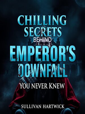 cover image of Chilling Secrets Behind Emperor's Downfall You Never Knew